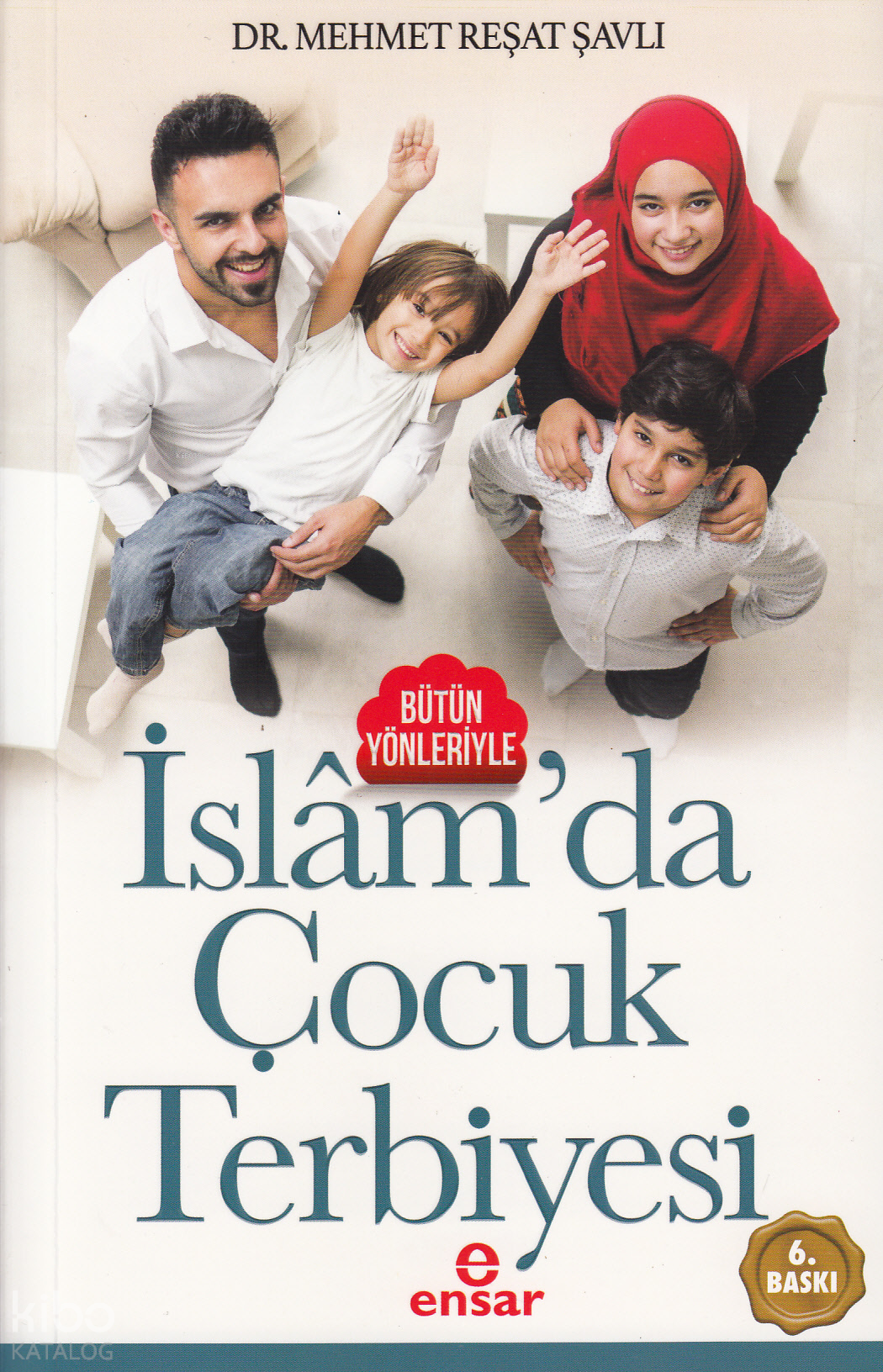  Bütün Yönleriyle İslamda Çocuk Terbiyesi | Bütün Yönleriyle İslamda Çocuk Terbiyesi | Mehmet Reşat Şavlı | Ensar Neşriyat | 9786059519793 