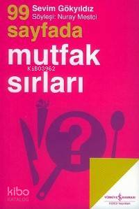  99 Sayfada Mutfak Sırları | 99 Sayfada Mutfak Sırları | Sevim Gökyıldız | Türkiye İş Bankası Kültür Yayınları | 9789944880374 
