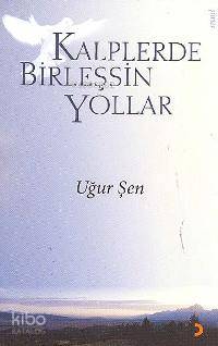  Kalplerde Birleşsin Yollar | Kalplerde Birleşsin Yollar | Uğur Şen | EDT ZEYNEP GÜLBOYA RES KAREN YARDIMLI | Cinius Yayınları | 9789944126373 