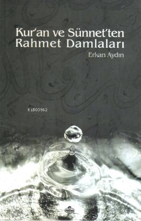  Kuran ve Sünnetten Rahmet Damlaları | Kuran ve Sünnetten Rahmet Damlaları | Erkan Aydın | Ravza Yayınları | 9789756500187 