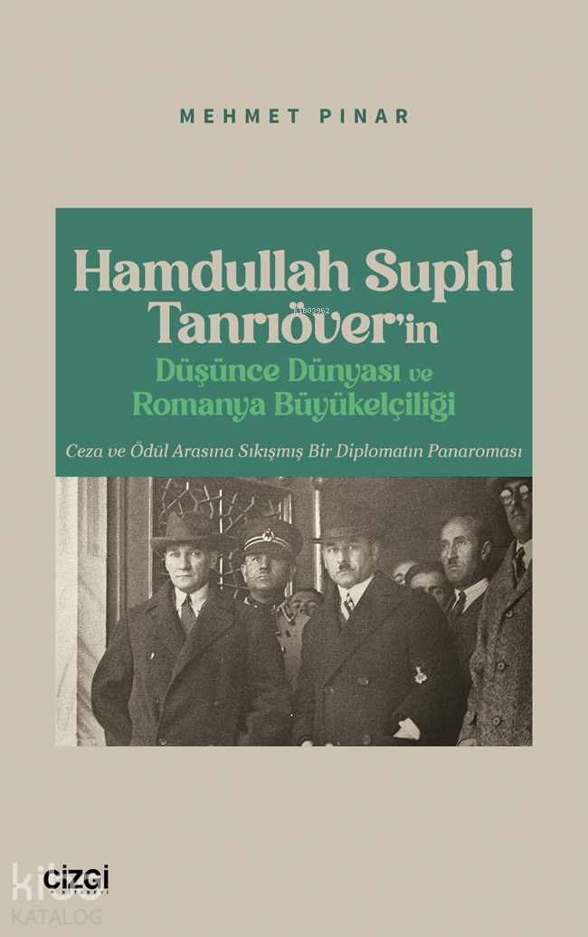 Hamdullah Suphi Tanrıöver’in Düşünce Dünyası ve Romanya Büyükelçiliği;Ceza ve Ödül Arasına Sıkışmış Bir Diplomatın Panaroması