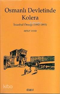 Osmanlı Devletinde Kolera; İstanbul Örneği (1892-1895)