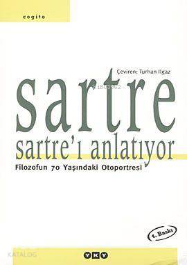  Sartre Sartreı Anlatıyor Filozofun 70 Yaşındaki Otoportresi | Sartre Sartreı Anlatıyor Filozofun 70 Yaşındaki Otoportresi | Jean Paul Charles Aymard Sartre | Turhan Ilgaz | Haz Selahattin Özpalabıyıklar | Yapı Kredi Yayınları ( YKY ) | 9789753632799 