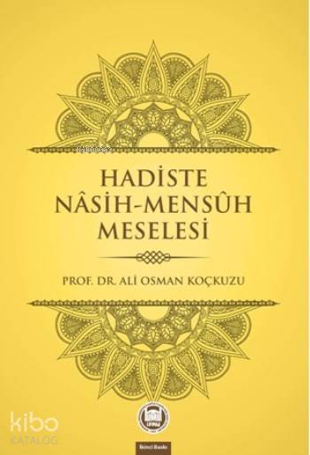  Hadiste Nâsih Mensûh Meselesi | Hadiste Nâsih Mensûh Meselesi | Ali Osman Koçkuzu | M Ü İlahiyat Fakültesi Vakfı Yayınları | 9789755484143 
