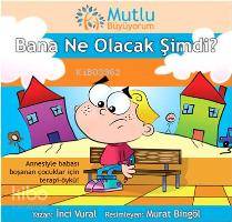  Mutlu Büyüyorum Bana Ne Olacak Şimdi | Mutlu Büyüyorum Bana Ne Olacak Şimdi | İnci Vural | Doğan Egmont Yayıncılık | 9789759919665 