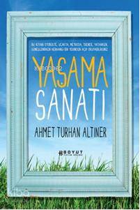  Yaşama Sanatı | Ahmet Turhan Altıner | Boyut Yayın Grubu | 9789752306400 | 