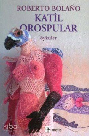  Katil Orospular | Katil Orospular | Roberto Bolaño | Peral Bayaz | Gyy Müge Gürsoy Sökmen | Metis Yayıncılık | 9789753427609 