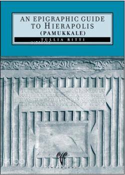  An Epigraphic Guide to Hierapolis of Phrygia (Pamukkale) | Tullia Ritti | Ege Yayınları | 9789758071517 | 