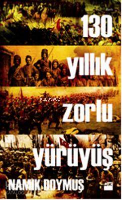  130 Yıllık Zorlu Yürüyüş | 130 Yıllık Zorlu Yürüyüş | Namık Doymuş | Doğan Kitap | 9786051119014 