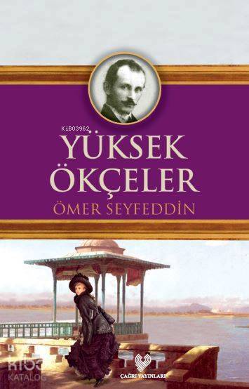  Yüksek Ökçeler Osmanlı Türkçesi aslı ile birlikte sözlükçeli | Pürlen Kaleli | Ömer Seyfeddin | Çağrı Yayınları | 9789754541922 | 