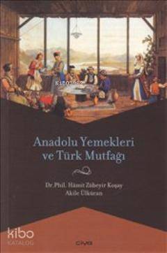  Anadolu Yemekleri ve Türk Mutfağı | Hamit Zübeyr Koşay | Adile Ülkücan | Hamit Zübeyr KoşayAdile Ülkücan | Çiya Yayınları | 9786056170935 | 