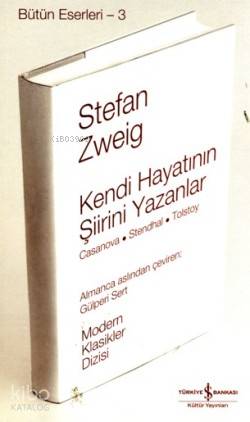  Kendi Hayatının Şiirini Yazanlar (Ciltli) Casanova Stendhal Tolstoy | Kendi Hayatının Şiirini Yazanlar (Ciltli) Casanova Stendhal Tolstoy | Stefan Zweig | Gülperi Sert | Türkiye İş Bankası Kültür Yayınları | 9786053604594 