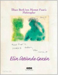  Elin Üstünde Gezsin İlhan Berkten Memet Fuata Mektuplar | Elin Üstünde Gezsin İlhan Berkten Memet Fuata Mektuplar | İlhan Berk | Yapı Kredi Yayınları ( YKY ) | 9789750822407 