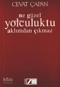  Ne Güzel Yolculuktu Aklımdan Çıkmaz | Cevat Çapan | Adam Yayınları | 9789754186901 | 