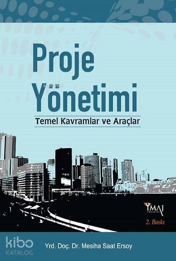  Proje Yönetimi Temel Kavramlar ve Araçlar | Mesiha Saat Ersoy | İmaj Yayıncılık | 9789758752935 | 