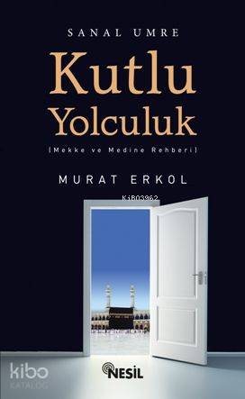  Kutlu Yolculuk Mekke ve Medine Rehberi | Kutlu Yolculuk Mekke ve Medine Rehberi | Murat Erkol | Ömer Faruk Paksu | Nesil Yayınları | 9786051313658 