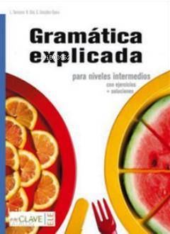 Gramatica Explicada+Soluciones | Carlos Gonzalez SearaL TarriconeN Giol | Carlos Gonzalez Seara | L Tarricone | N Giol | enClave ELE | 9788415299424 | 