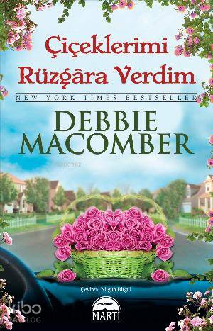  Çiçeklerimi Rüzgara Verdim | Çiçeklerimi Rüzgara Verdim | Debbie Macomber | Nilgün Birgül | Rose Mary Samanoğlu Aktaş | Martı Yayınları | 9786053481843 