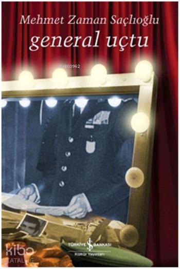  General Uçtu | Mehmet Zaman Saçlıoğlu | Türkiye İş Bankası Kültür Yayınları | 9786053320999 | 