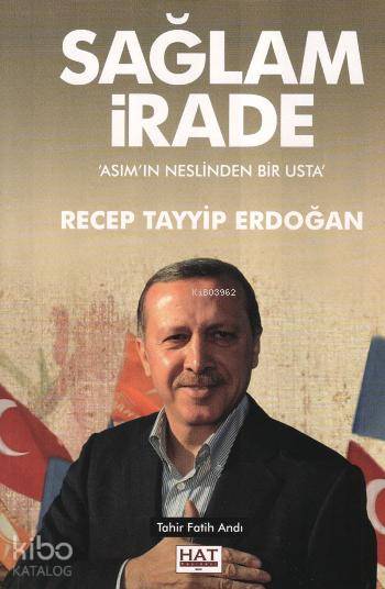  Sağlam İrade Asımın Neslinden Bir Usta Recep Tayyip Erdoğan | Tahir Fatih Andı | Hat Yayınevi | 9786056464010 | 