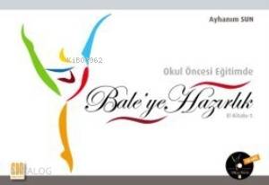  Okul Öncesi Eğitimde Baleye Hazırlık | Ayhanım Sun | Sun Yayınevi | 9789756216248 | 
