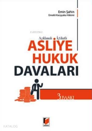  Açıklamalı İçtihatlı Asliye Hukuk Davaları | Açıklamalı İçtihatlı Asliye Hukuk Davaları | Emin Şahin | Adalet Yayınevi | 9786051465302 