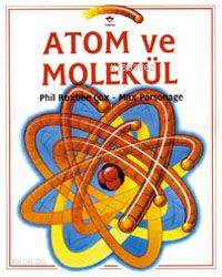  Atom ve Molekül | Phil Roxbee CoxMax Parsonage | Feryal Halatçı | Max Parsonage | Phil Roxbee Cox | Tübitak | 9789754031027 | 