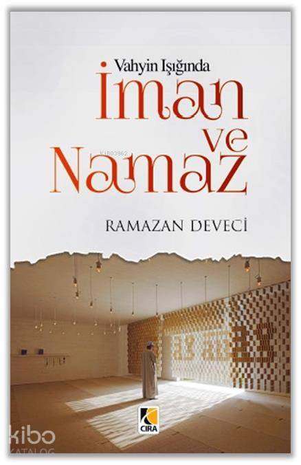  Vahyin Işığında İman ve Namaz | Vahyin Işığında İman ve Namaz | Ramazan Deveci | Metin Aydost | Yunus Karaaslan | Hasan Güler | Çıra Yayınları | 9786059853101 