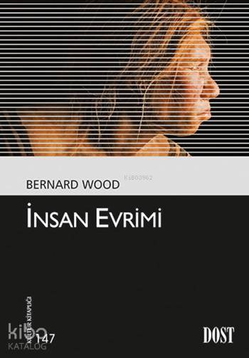  İnsan Evrimi Kültür Kitaplığı 147 | İnsan Evrimi Kültür Kitaplığı 147 | Nursu Örge | Bernard Wood | Dost Kitabevi | 9789752985308 