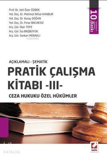  Pratik Çalışma Kitabı III Ceza Hukuku Özel Hükümler | Pratik Çalışma Kitabı III Ceza Hukuku Özel Hükümler | Koray Doğan | Veli Özer Özbek | Mehmet Nihat Kanbur | Pınar Bacaksız | İlker Tepe | İsa Başbüyük | Serkan Meraklı | Veli Özer ÖzbekMehmet Nihat KanburKoray DoğanPınar Bacaksızİlker Tepeİsa BaşbüyükSer | Seçkin Yayıncılık | 9789750234163 