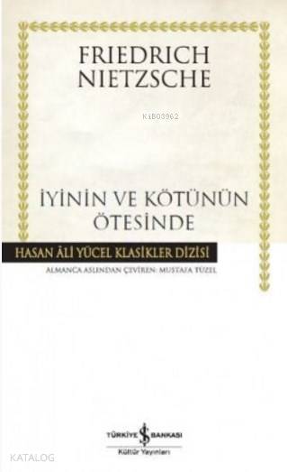 İyinin ve Kötünün Ötesinde (Ciltli) | İyinin ve Kötünün Ötesinde (Ciltli) | Friedrich Wilhelm Nietzsche | Mustafa Tüzel | Türkiye İş Bankası Kültür Yayınları | 9786053327585 