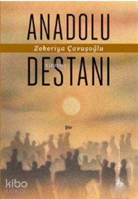  Anadolu Destanı | Zekeriya Çavuşoğlu | Yitik Ülke Yayınları | 9786059782753 | 