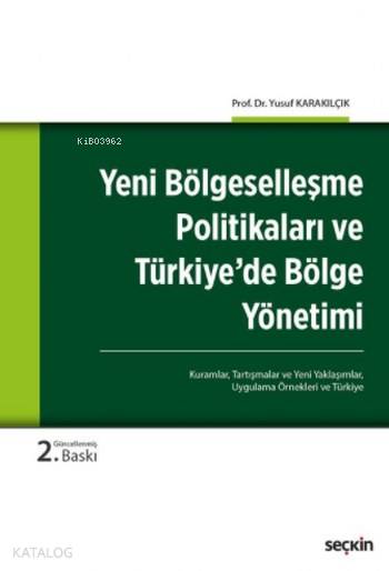  Yeni Bölgeselleşme Politikaları ve Türkiyede Bölge Yönetimi | Yeni Bölgeselleşme Politikaları ve Türkiyede Bölge Yönetimi | Yusuf Karakılçık | Seçkin Yayıncılık | 9789750243394 