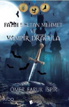  Fatih Sultan Mehmet ve Vampir Dracula | Fatih Sultan Mehmet ve Vampir Dracula | Ömer Faruk İspir | Lopus Yayınevi | 9786058220843 