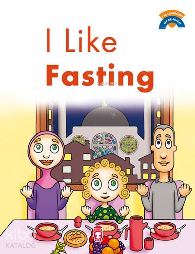  I Like Fasting | Ömer Baldık | Sema Gül | Timaş Kids | 9786050813852 | 