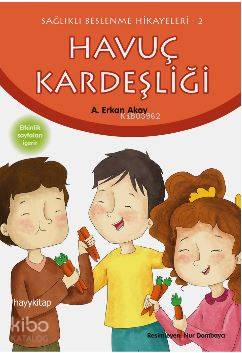  Havuç Kardeşliği Sağlıklı Beslenme Hikayeleri2 | A Erkan Akay | Nur Dombaycı | Hayy Kitap | 9789752477575 | 