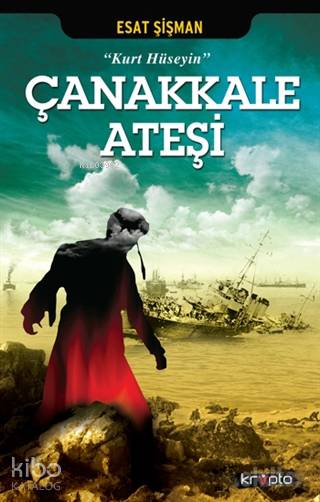  Çanakkale Ateşi Kurt Hüseyin | Esat Şişman | Kripto Yayınları | 9786054991846 | 