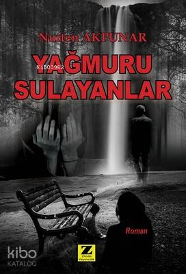  Yağmuru Sulayanlar | Yağmuru Sulayanlar | Nurten Akpunar | Zinde Yayınevi | 9786059425636 