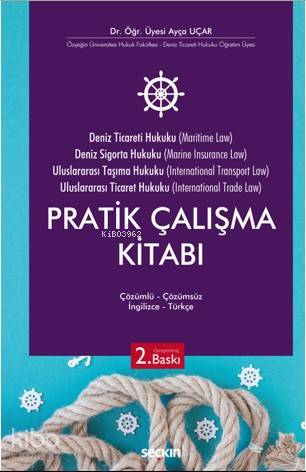  Deniz Ticaret Hukuku Deniz Sigorta Hukuku Uluslararası Taşıma Hukuku Uluslararası Ticaret Hukuku Pratik Çalışma Kitabı | Deniz Ticaret Hukuku Deniz Sigorta Hukuku Uluslararası Taşıma Hukuku Uluslararası Ticaret Hukuku Pratik Çalışma Kitabı | Ayça Uçar | Seçkin Yayıncılık | 9789750261602 