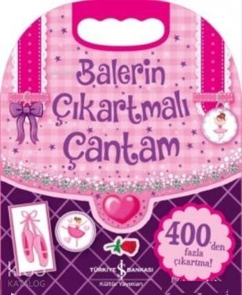  Balerin Çıkartmalı Çantam | Balerin Çıkartmalı Çantam | Kolektif | Elif Dinçer | A Şirin Çakmakçı | Türkiye İş Bankası Kültür Yayınları | 9786052954461 