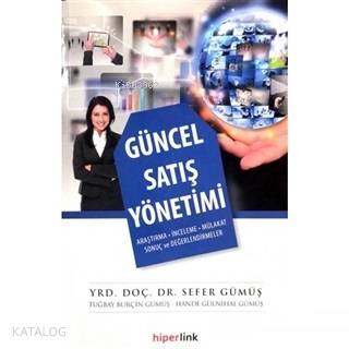 Güncel Satış Yönetimi | Sefer Gümüş | Hande Gülnihal Gümüş | Tuğbay Burçin Gümüş | Hiperlink Yayınları | 9786059143103 | 