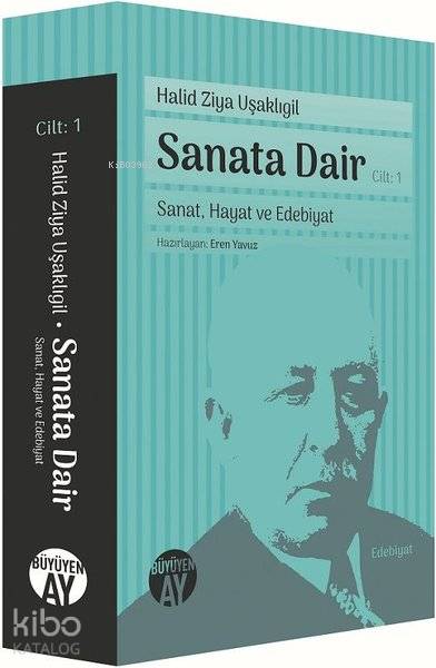  Sanata Dair Cilt 1 Sanat Hayat ve Edebiyat | Sanata Dair Cilt 1 Sanat Hayat ve Edebiyat | Halid Ziya Uşaklıgil | Eren Yavuz | Büyüyen Ay Yayınları | 9786057683014 