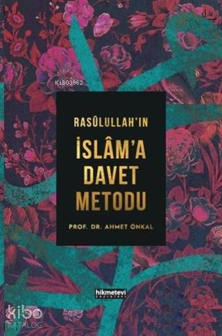  Rasulullahın İslama Davet Metodu (Ciltli) | Ahmet Önkal | Hikmet Evi Yayınları | 9786058041714 | 