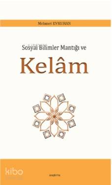  Sosyal Bilimler Mantığı ve Kelâm | Mehmet Evkuran | Araştırma Yayınları | 9789756788240 | 