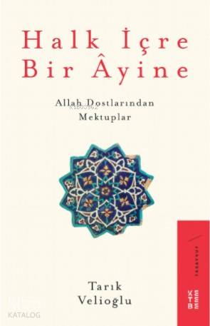  Halk İçre Bir Âyine Allah Dostlarından Mektuplar | Halk İçre Bir Âyine Allah Dostlarından Mektuplar | Tarık Velioğlu | Dilara Yabul | Ketebe Yayınları | 9786257854085 
