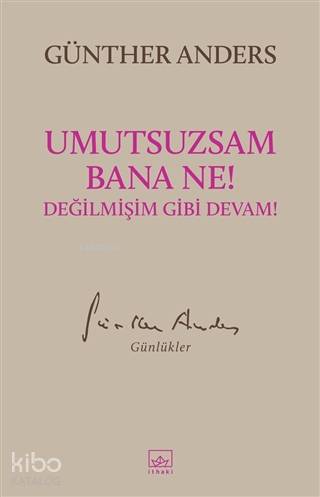  Umutsuzsam Bana Ne Değilmişim Gibi Devam | Günther Anders | Selçuk Aylar | Selçuk Aylar | Hüseyin ErtürkHerdem Belen | İthaki Yayınları | 9786257650410 | 