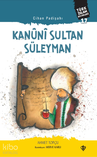 Cihan Padişahı Kanuni Sultan Süleyman;Türk İslam Büyükleri 17