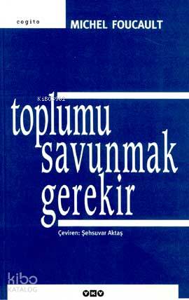  Toplumu Savunmak Gerekir | Michel Foucault | Şehsuvar Aktaş | Editör Orçun Türkay KPKNahide Dikel | Yapı Kredi Yayınları ( YKY ) | 9789750805208 | 