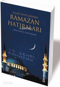  Allah Dostlarının Ramazan Hatıraları | Abdulkadir Süphandağı | Yasemin Muş | Timaş Yayınları | 9799752634731 