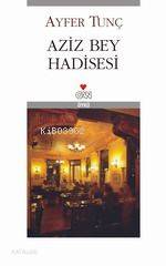  Aziz Bey Hadisesi | Ayfer Tunç | Can Yayınları | 9789750706530 | 